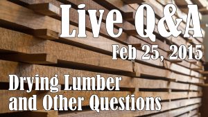 Live Q&A - Drying Lumber and Other Questions