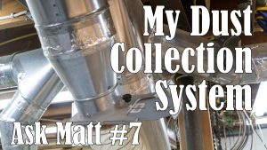 My Dust Collection System - Ask Matt #7